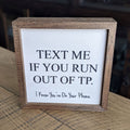 "Text Me If You Run Out of TP" Sign 6" | Farmhouse World