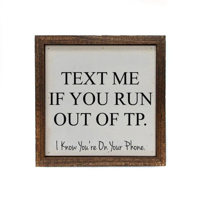 "Text Me If You Run Out of TP" Sign 6" | Farmhouse World