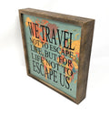 "WE TRAVEL NOT TO ESCAPE LIFE BUT FOR LIFE NOT TO ESCAPE US" 10X10 PASSPORT SIGN | Farmhouse World