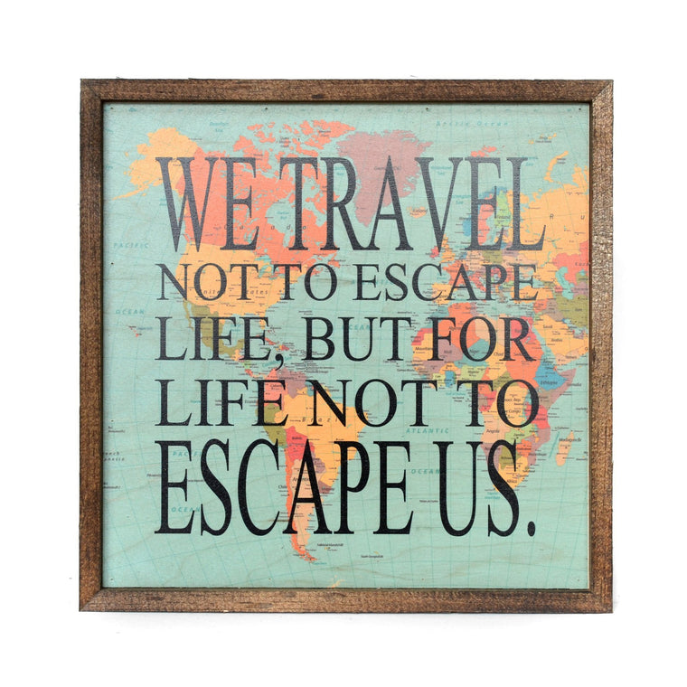 "WE TRAVEL NOT TO ESCAPE LIFE BUT FOR LIFE NOT TO ESCAPE US" 10X10 PASSPORT SIGN | Farmhouse World