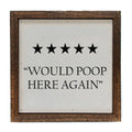 "Would Poop Here Again" Sign - Funny Bathroom Sign 6x6 | Farmhouse World