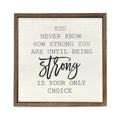 "You Never Know How Strong You Are" Sign - 10" | Farmhouse World