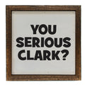 You Serious Clark 6x6 Christmas Sign Wall Art Sign | Farmhouse World