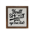 You'll Shoot Your Eye Out Kid 6x6 Christmas Sign Wall Art Sign | Farmhouse World
